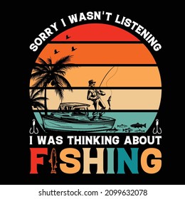 Sorry i wasn’t listening, I was thinking about fishing t-shirt design vector template