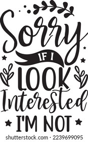 Sorry If I Look Interested I'm Not eps
