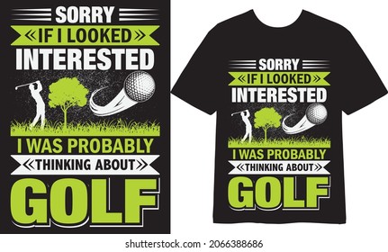 Sorry  if I looked interested I was probably thinking about golf T shirt Design, Vector Design, Illustration