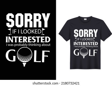 Sorry if i looked interested i was probably thinking about golf t shirt design
