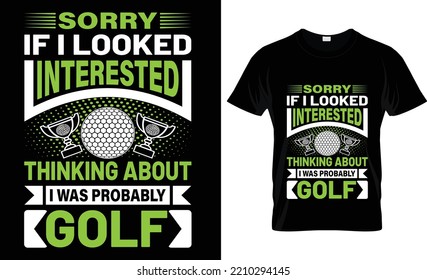 sorry if i looked interested thinking about i was probably golf t-shirt.