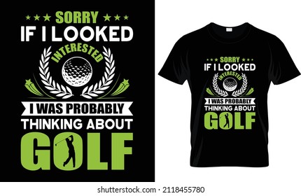 Sorry If I Looked Interested-T-shirt Design, Golf T-shirt