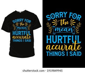 Sorry for the mean hurtful accurate things i said t shirt design, t shirt design template, mug, wallart,