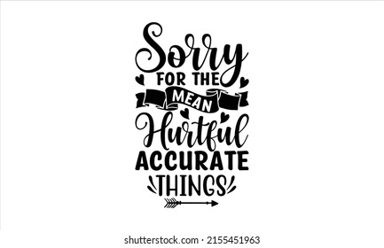 Sorry for the mean hurtful accurate things  -   Lettering design for greeting banners, Mouse Pads, Prints, Cards and Posters, Mugs, Notebooks, Floor Pillows and T-shirt prints design.
