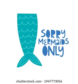 Sorry Mermaid only hand drawn lettering. Mermaid tails. Vector illustration. Doodle cartoon style. Good for posters, t shirts, postcards.