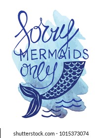 Sorry, mermaids only - hand drawn lettering. Poster.