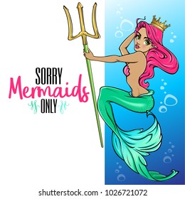 "Sorry, mermaids only" - inspirational summer quote. Calligraphy phrase with princess mermaid mascot. Vector illustration and  lettering for print, poster, invitation. Typography design.