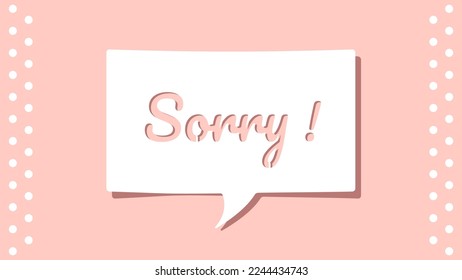 Sorry message on cutout white paper speech bubble on pink background. Minimalist design Vector illustration