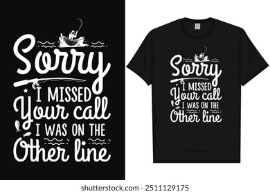 Sorry i missed you call i was on the other line fishing fisherman typography graphics tshirt design