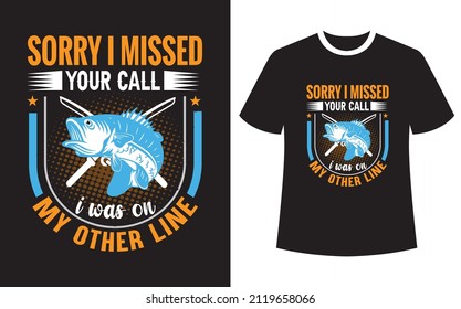 Sorry I missed your call I was on my other line, Fishing T-Shirt Design Template Vector, typography t shirt design