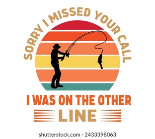 Sorry I Missed Your Call I was On The Other Line Svg,Fishing Svg,Fishing Quote Svg,Fisherman Svg,Fishing Rod,Dad Svg,Fishing Dad,Father's Day,Lucky Fishing svg