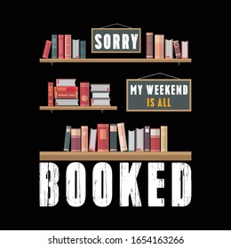 Sorry Mt weekend Is All Booked-Book T Shirt and Apparel Design Template