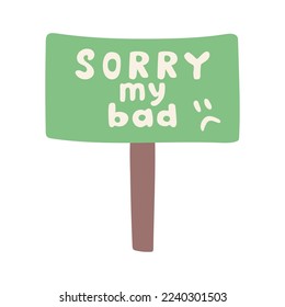 Sorry my bad hand lettering card. Sign on the leg with the inscription Sorry my bad. vector illustration