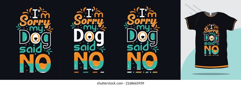 I'm sorry my dog said no typography Dog t shirt slogan design premium vector