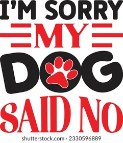 I’m Sorry My Dog Said No 