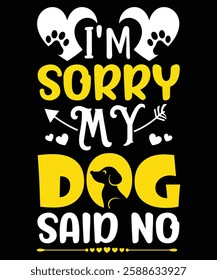 I'm sorry My Dog Said No tshirt design