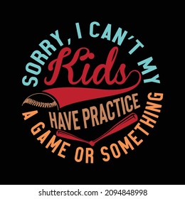 Sorry I Can’t My Kids Have Practice A Game Or Something, Baseball Design Gifts For Family, Gaming Quote, Funny Baseball Design