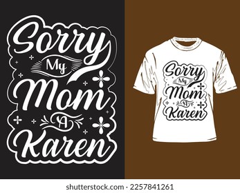 Sorry My Moms A Karen Funny T-shirt Design T-Shirt, Typography Tshirt
