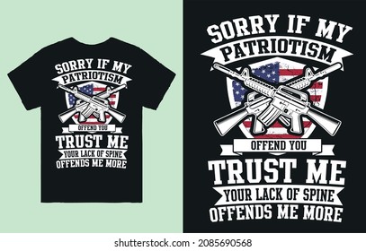 Sorry if my patriotism offend you trust me your lack of spine offends me more - t shirt design vector