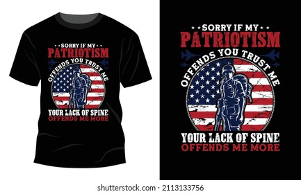 Sorry if my patriotism offends you trust me - Vector graphic, Typographic poster, vintage, US Veteran T-shirt Design.