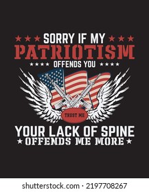 
sorry if my patriotism offends you trust me your lack of spine offends me more t shirt design