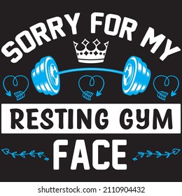 sorry for my resting gym face T shirt design, vector file.