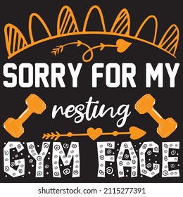 sorry for my resting gym face t shirt design, vector file.
