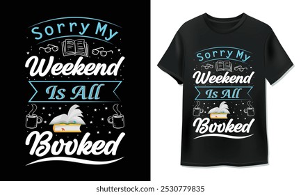 Sorry my weekend is all booked Typography t-shirt design