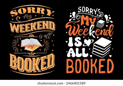 Sorry my weekend is booked Typography t shirt design, motivational typography tshirt design, inspirational quotes t-shirt design