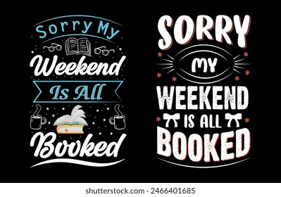 Sorry my weekend is booked Typography t shirt design, motivational typography tshirt design, inspirational quotes t-shirt design