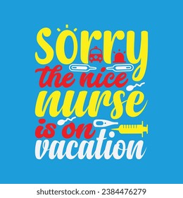 Sorry the nice nurse is on vacation 1 t-shirt design. Here You Can find and Buy t-Shirt Design. Digital Files for yourself, friends and family, or anyone who supports your Special Day and Occasions. svg