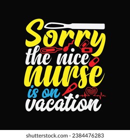 Sorry the nice nurse is on vacation 2 t-shirt design. Here You Can find and Buy t-Shirt Design. Digital Files for yourself, friends and family, or anyone who supports your Special Day and Occasions. svg