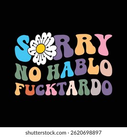 Sorry no hablo fcktardo new groovy designs
