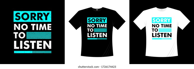 sorry no time to listen typography t-shirt design