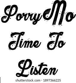 sorry no time to listen typography t-shirt design