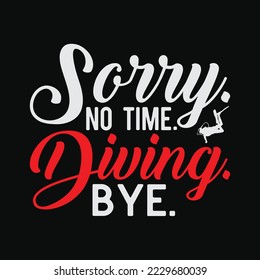 Sorry No Time Scuba Diving Bye Diver Dive Snorkeling Swim