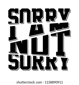 Sorry I Am Not Sorry Black Slogan