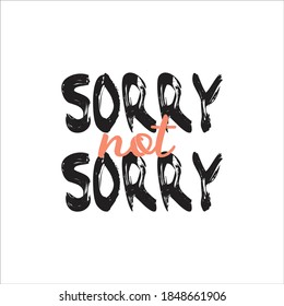 Sorry Not Sorry, Brush Typography Vector Design, Tshirt Stamp