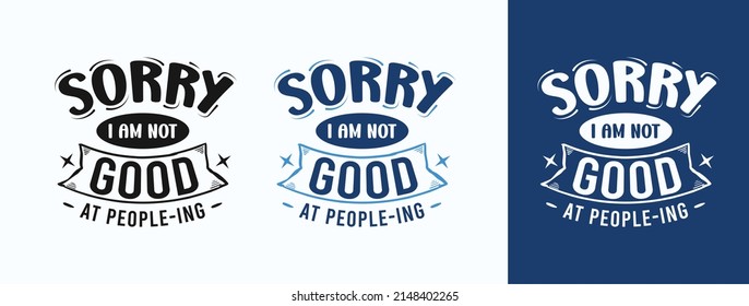 Sorry I Am Not Good At People-ing for t-shirt, print, card, mug and much more