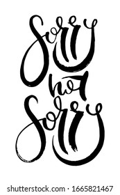 Sorry not sorry. Grunge lettering isolated artwork. Typography stamp for t-shirt graphics, print, poster, banner, flyer, tags, postcard. Vector image