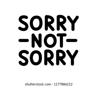 Sorry not sorry. Hashtag. Typically used to signify that speaker does not care whether their behavior emotionally upsets someone else. Vector illustration. Design for print or public on social media