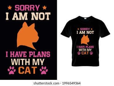 Sorry i am not i have plans with my cat t-shirt design vector. Typography cat t-shirt design. cat t-shirt design for cat ​lover.