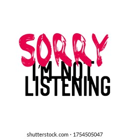 Sorry i'm not listening, funny modern typography, lettering design
