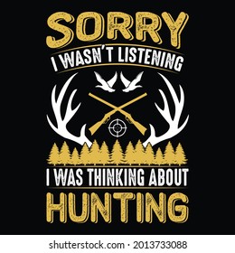 Sorry I was not listening I was thinking about hunting- hunting t shirt design