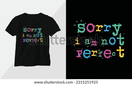 sorry i am not perfect
 - Typography t-shirt Design, motivational poster inspirational quote
