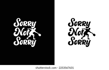 Sorry Not Sorry Pickleball Quote T shirt design, typography