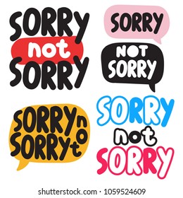 Sorry Not Sorry.  Set Of Hand Drawn Vector Illustrations On White Background.