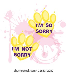 Sorry not sorry slogan with pets paws and spilled drink . Illustration for social media content. Vector quote design. Flat cartoon comic style poster, t shirt print, post card, video blog cover