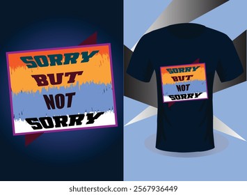 sorry but not sorry t shirt design.