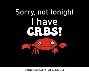 Sorry Not Tonight I Have Crbs .Funny and sarcastic adult T-shirt design with bold text perfect for humor lovers and edgy merchandise.